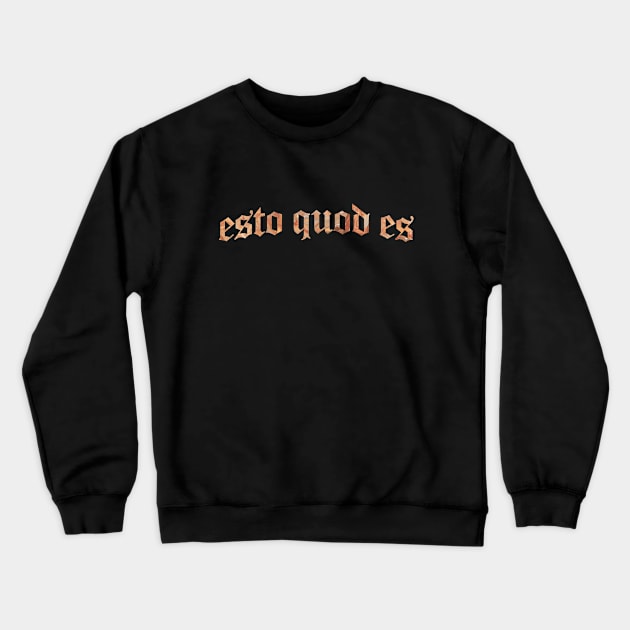 Esto Quod Es - Be What You Are Crewneck Sweatshirt by overweared